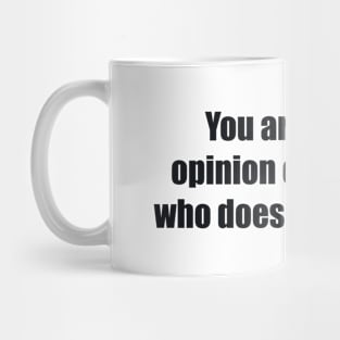 You are not the opinion of someone who doesn’t know you Mug